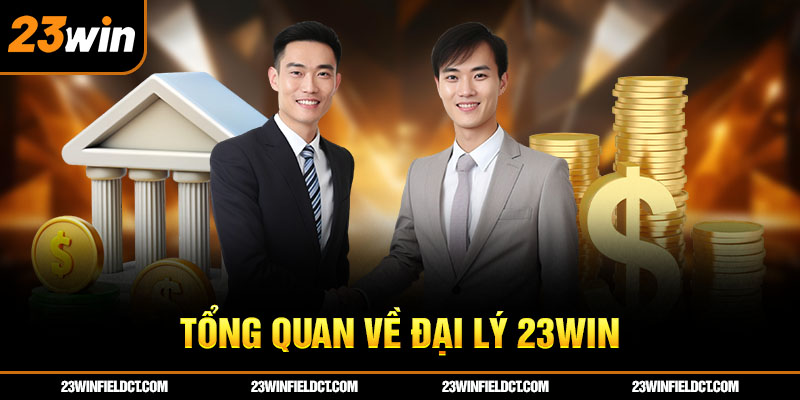 Tổng quan về đại lý 23win