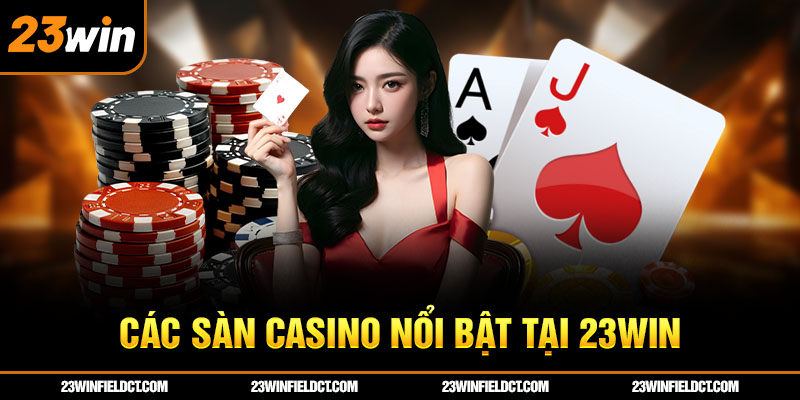 Các sàn casino nổi bật tại 23win