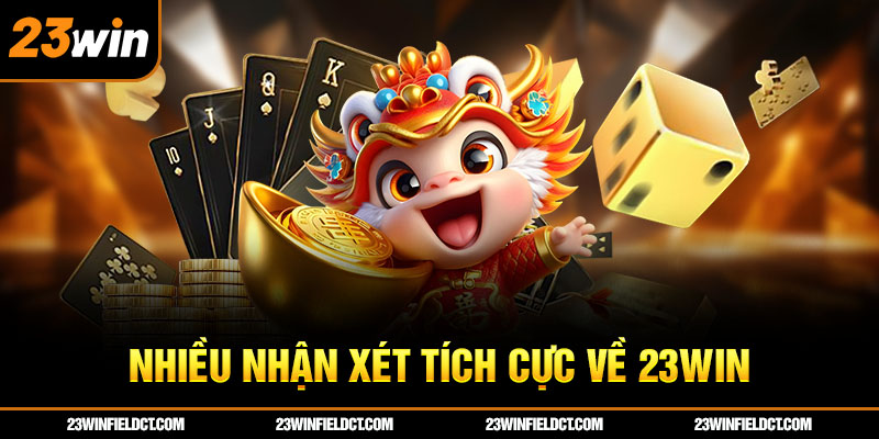 Nhiều nhận xét tích cực về 23win