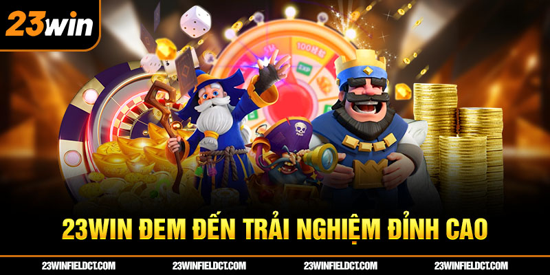 23win đem đến trải nghiệm đỉnh cao